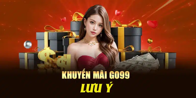 lưu ý khi nhận khuyến mãi go99